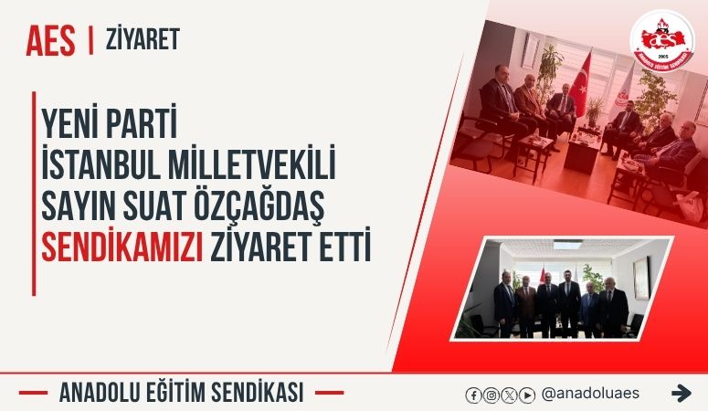 Yeni Parti İstanbul Milletvekili Sayın Suat Özçağdaş Sendikamızı Ziyaret Etti