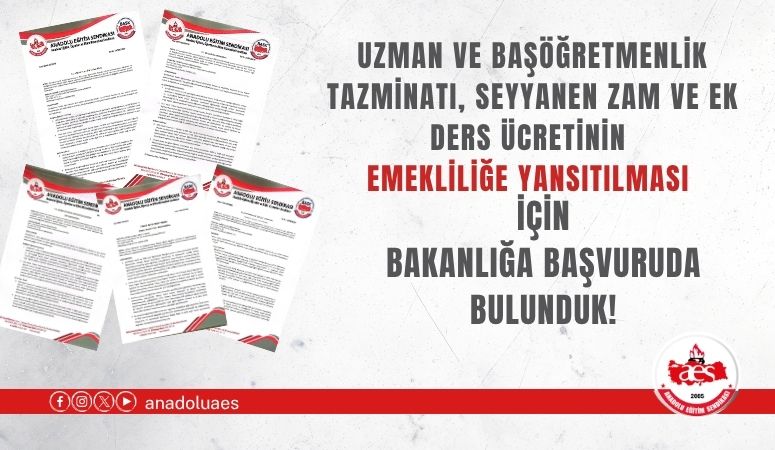 Uzman ve Başöğretmenlik Tazminatı, Seyyanen Zam ve Ek Ders Ücretinin Emekliliğe Yansıtılması İçin Bakanlıklara Başvuruda Bulunduk!