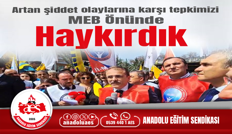 Artan şiddet olaylarına karşı tepkimizi MEB önünde haykırdık