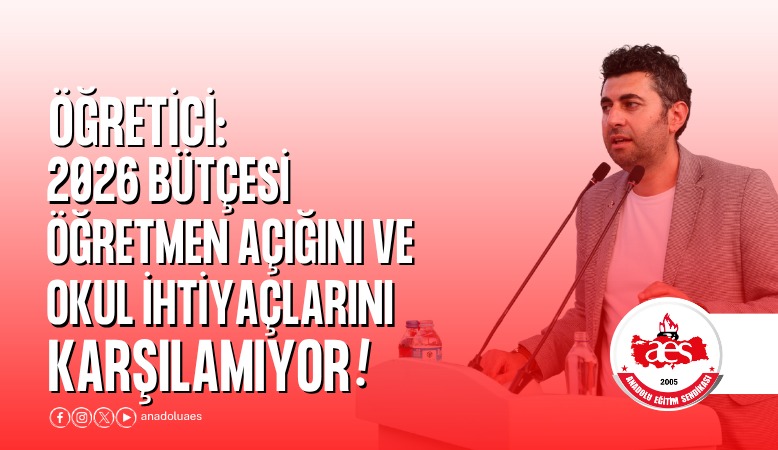 ÖĞRETİCİ: 2026 BÜTÇESİ ÖĞRETMEN AÇIĞINI VE OKUL İHTİYAÇLARINI KARŞILAMIYOR