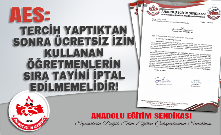AES: TERCİH YAPTIKTAN SONRA ÜCRETSİZ İZİN KULLANAN ÖĞRETMENLERİN SIRA TAYİNİ İPTAL EDİLMEMELİDİR!