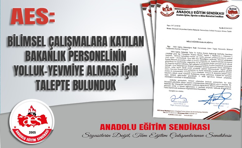 AES: BİLİMSEL ÇALIŞMALARA KATILAN BAKANLIK PERSONELİNİN YOLLUK-YEVMİYE ALMASI İÇİN TALEPTE BULUNDUK