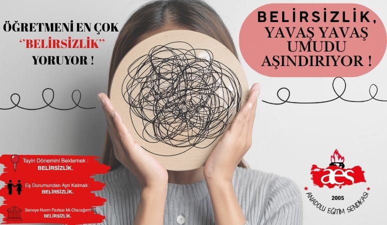 ÖĞRETİCİ : ÖĞRETMENİ EN ÇOK "BELİRSİZLİK" YORUYOR!