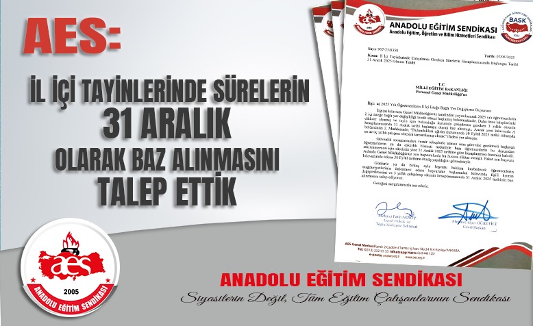 AES: İL İÇİ TAYİNLERİNDE BAZ ALINAN SÜRELERİN 31 ARALIK OLARAK BAZ ALINMASINI TALEP ETTİK