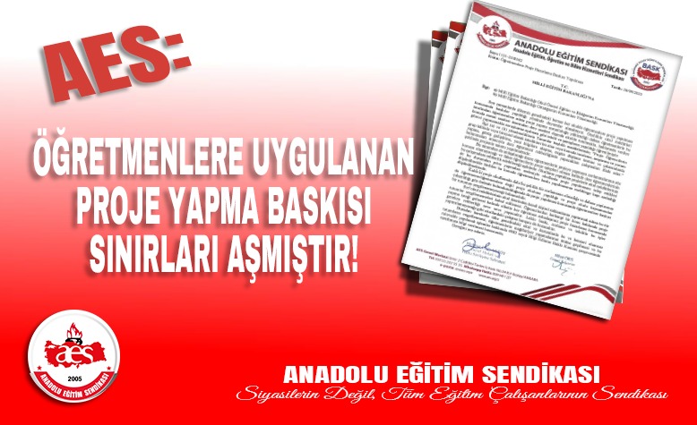AES: ÖĞRETMENLERE UYGULANAN  PROJE YAPMA BASKISI SINIRLARI AŞMIŞTIR!