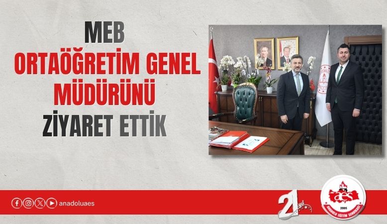MEB ORTAÖĞRETİM GENEL MÜDÜRÜNÜ ZİYARET ETTİK