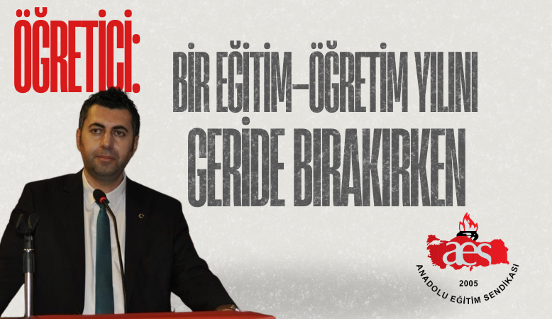 ÖĞRETİCİ: BİR EĞİTİM-ÖĞRETİM YILINI GERİDE BIRAKIRKEN