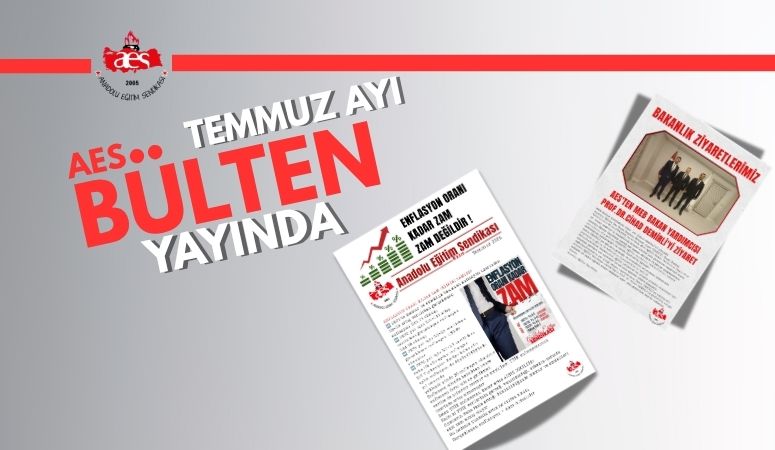 ANADOLU EĞİTİM SENDİKASI TEMMUZ BÜLTENİ YAYINLANDI!