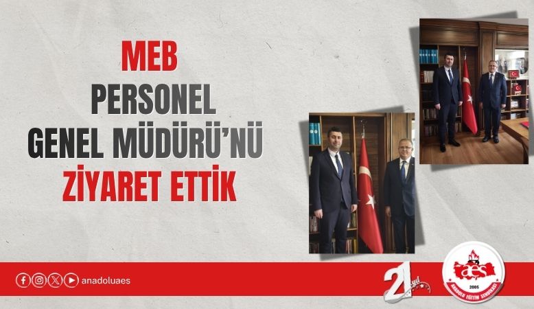 MEB PERSONEL GENEL MÜDÜRÜ'NÜ ZİYARET ETTİK