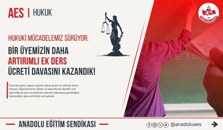 Hukuk Mücadelemizde Bir Üyemizin Daha Artırımlı Ek Ders Ücreti Davasını Kazandık!