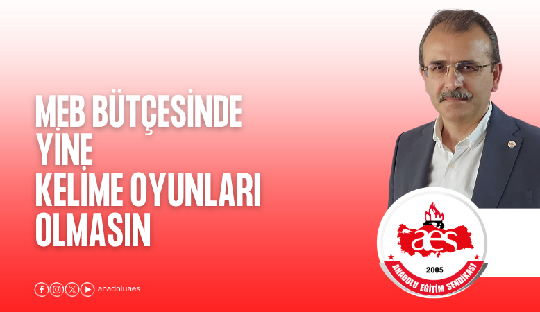 2026 MEB BÜTÇESİNDE YİNE KELİME ,RAKAM OYUNLARI OLMASIN.   