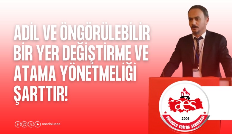 ADİL VE ÖNGÖRÜLEBİLİR  BİR YER DEĞİŞTİRME VE ATAMA YÖNETMELİĞİ ŞARTTIR!