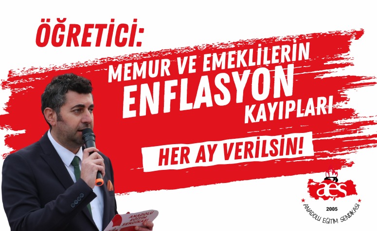 ÖĞRETİCİ: MEMUR VE EMEKLİLERİN ENFLASYON KAYIPLARI HER AY VERİLSİN