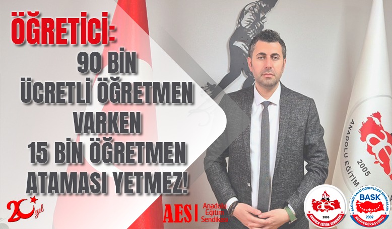 ÖĞRETİCİ: 90 BİN ÜCRETLİ ÖĞRETMEN VARKEN 15 BİN ÖĞRETMEN ATAMASI YETMEZ!