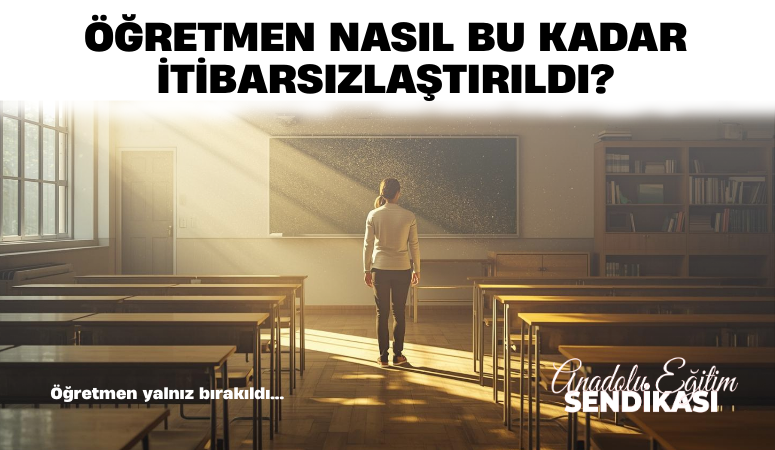 ÖĞRETMEN NASIL BU KADAR İTİBARSIZLAŞTI?