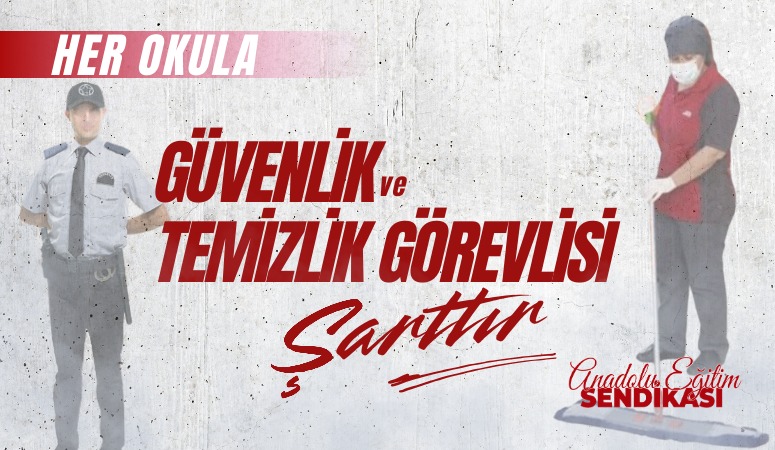 ÖĞRETİCİ:HER OKULA GÜVENLİK VE TEMİZLİK GÖREVLİSİ ŞARTTIR!