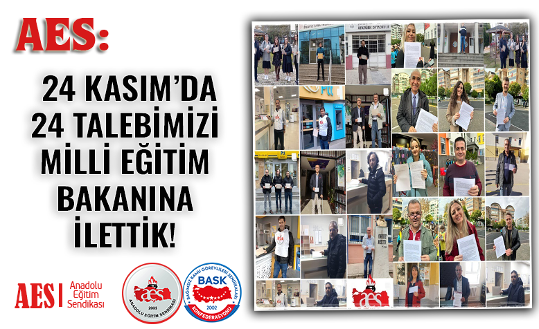 24 KASIM’DA 24 TALEBİMİZİ 81 İLDEN MİLLİ EĞİTİM BAKANI’NA İLETTİK