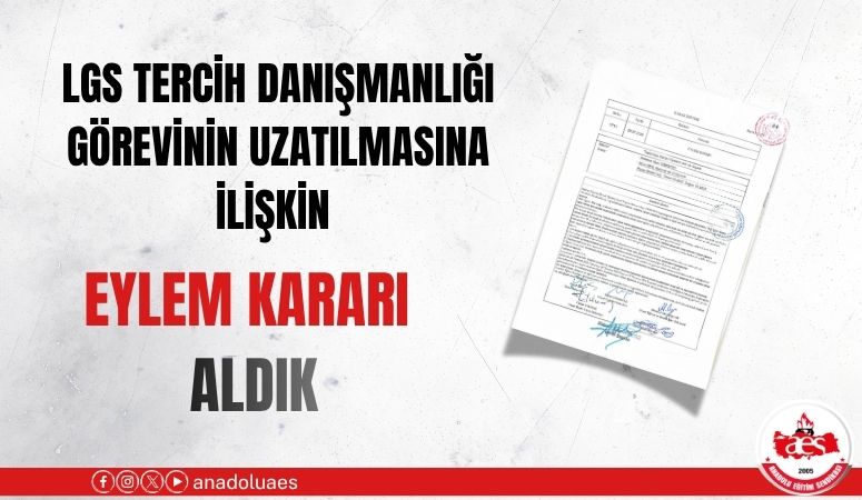LGS TERCİH DANIŞMANLIĞI GÖREVİNİN UZATILMASINA İLİŞKİN EYLEM KARARI ALDIK