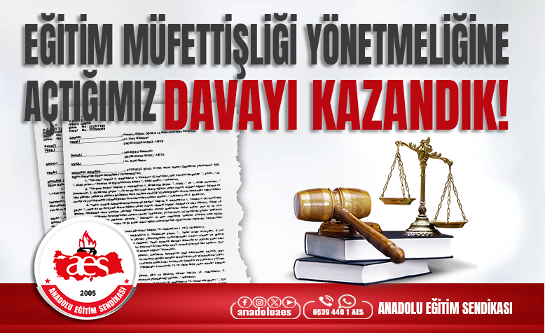 EĞİTİM MÜFETTİŞLİĞİ YÖNETMELİĞİNE AÇTIĞIMIZ DAVAYI KAZANDIK