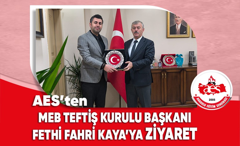 AES'TEN MEB TEFTİŞ KURULU BAŞKANI FETHİ FAHRİ KAYA'YA ZİYARET