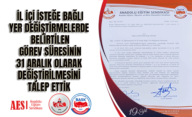  AES: İL İÇİ İSTEĞE BAĞLI  YER DEĞİŞTİRMELERDE   BELİRTİLEN   GÖREV SÜRESİNİN 31 ARALIK OLARAK  DEĞİŞTİRİLMESİNİ  TALEP ETTİK