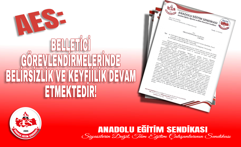 AES: BELLETİCİ GÖREVLENDİRMELARİNDE BELİRSİZLİK VE KEYFİİLİK DEVAM ETMEKTEDİR!