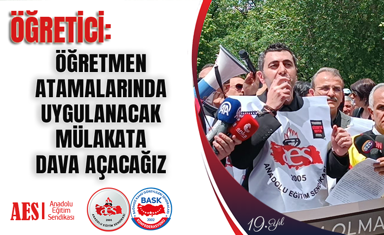 ÖĞRETİCİ: ÖĞRETMEN ATAMALARINDA UYGULANACAK MÜLAKATA DAVA AÇACAĞIZ 