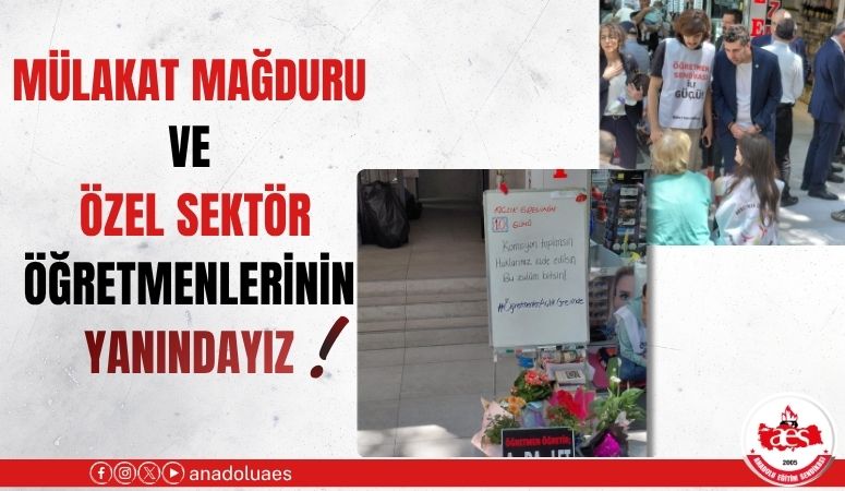 MÜLAKAT MAĞDURU VE ÖZEL SEKTÖR ÖĞRETMENLERİNİN YANINDAYIZ!