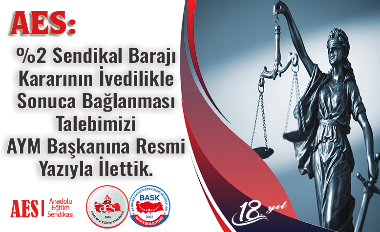 %2 Sendikal Barajı Kararının İvedilikle Sonuca Bağlanması Talebimizi AYM Başkanına Resmi Yazıyla İlettik