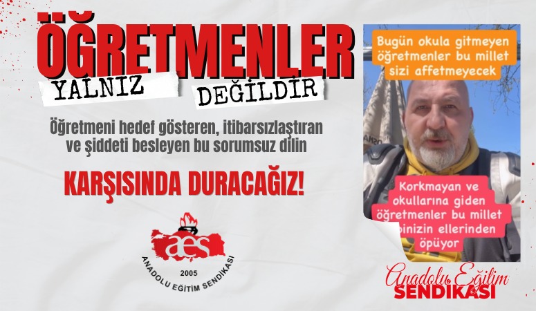 ÖĞRETMENİ HEDEF GÖSTEREN, İTİBARSIZLAŞTIRAN VE ŞİDDETİ BESLEYEN BU SORUMSUZ DİLİN KARŞISINDA DURACAĞIZ!