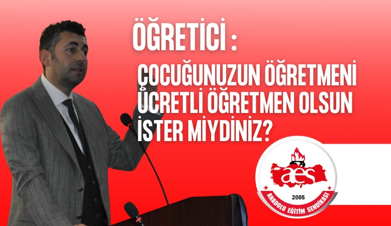 ÖĞRETİCİ: ÇOCUĞUNUZUN ÖĞRETMENİ ÜCRETLİ ÖĞRETMEN OLSUN İSTER MİYDİNİZ?