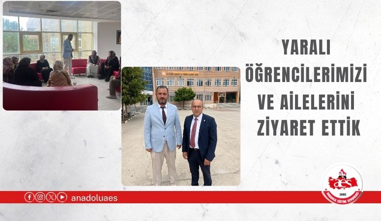 Yaralı Öğrencilerimizi ve Ailelerini Ziyaret Ettik