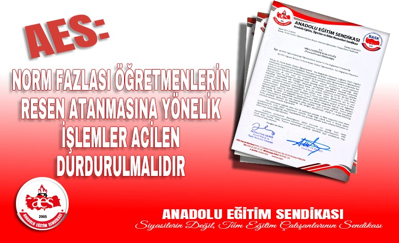 AES: NORM FAZLASI ÖĞRETMENLERİN RESEN ATANMASINA YÖNELİK İŞLEMLER ACİLEN DURDURULMALIDIR.